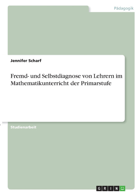 Fremd- und Selbstdiagnose von Lehrern im Mathematikunterricht der Primarstufe Fremd- und Selbstdiagnose von Lehrern im Mathematikunterricht der Primarstufe