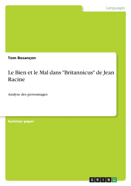 Le Bien et le Mal dans "Britannicus" de Jean Racine Le Bien et le Mal dans "Britannicus" de Jean Racine