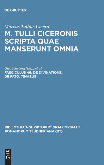 M. Tulli Ciceronis scripta quae manserunt omnia, Fasc 46, De divinatione. De fato. Timaeus M. Tulli Ciceronis scripta quae manserunt omnia, Fasc 46, De divinatione. De fato. Timaeus