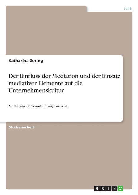 Der Einfluss der Mediation und der Einsatz mediativer Elemente auf die Unternehmenskultur