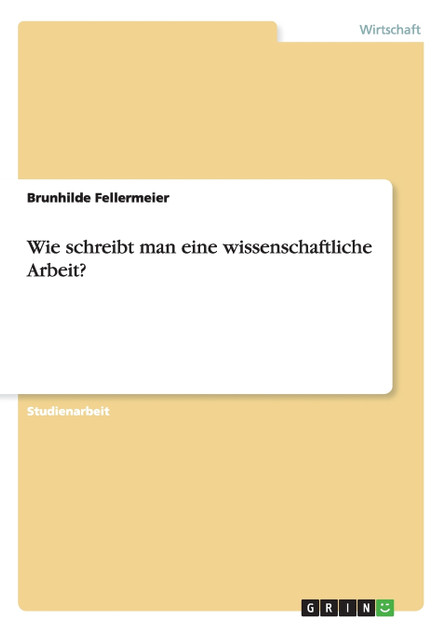 Wie schreibt man eine wissenschaftliche Arbeit? Wie schreibt man eine wissenschaftliche Arbeit?