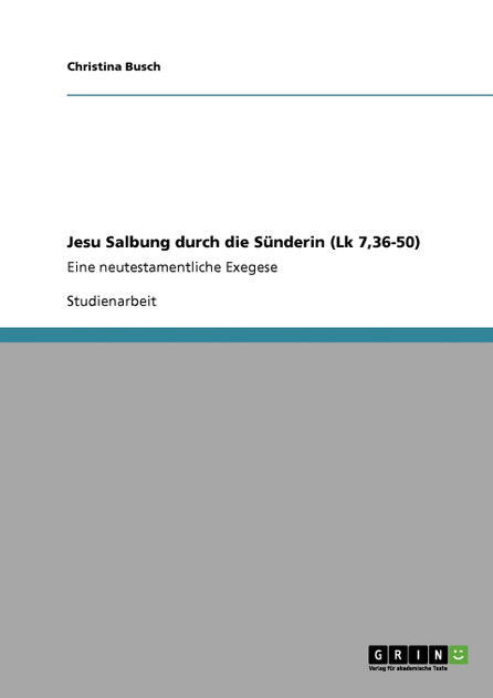 Jesu Salbung durch die Sünderin (Lk 7,36-50) Jesu Salbung durch die Sünderin (Lk 7,36-50)