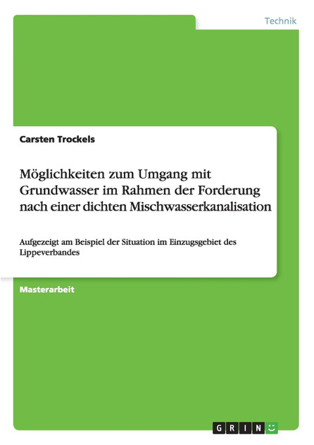 Möglichkeiten zum Umgang mit Grundwasser im Rahmen der Forderung nach einer dichten Mischwasserkanalisation Möglichkeiten zum Umgang mit Grundwasser im Rahmen der Forderung nach einer dichten Mischwasserkanalisation