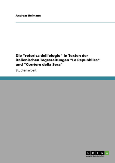 Die "retorica dell'elogio" in Texten der italienischen Tageszeitungen "La Repubblica" und "Corriere della Sera"
