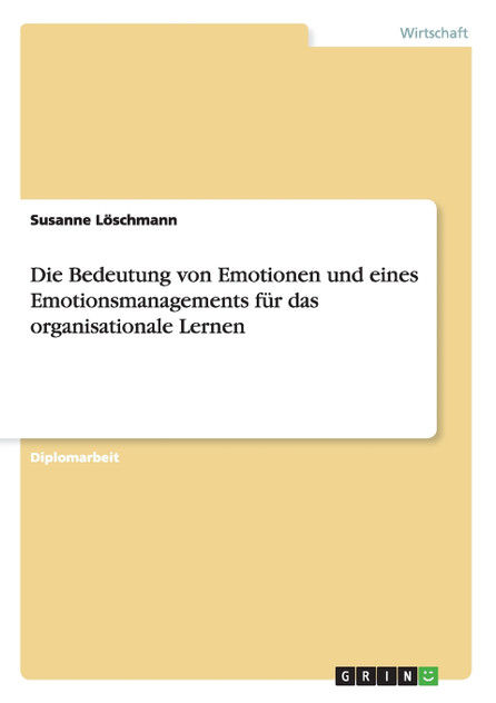 Die Bedeutung von Emotionen und eines Emotionsmanagements für das organisationale Lernen
