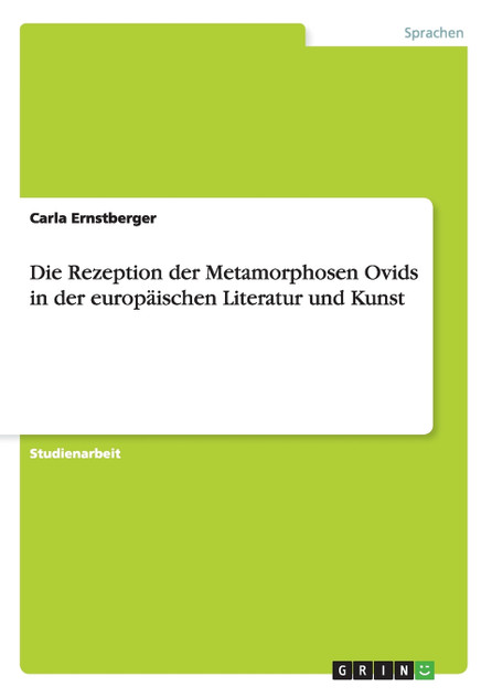 Die Rezeption der Metamorphosen Ovids in der europäischen Literatur und Kunst Die Rezeption der Metamorphosen Ovids in der europäischen Literatur und Kunst