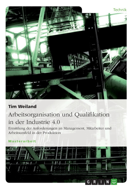 Arbeitsorganisation und Qualifikation in der Industrie 4.0 Arbeitsorganisation und Qualifikation in der Industrie 4.0