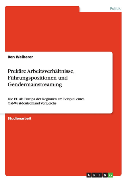 Prekäre Arbeitsverhältnisse, Führungspositionen und Gendermainstreaming Prekäre Arbeitsverhältnisse, Führungspositionen und Gendermainstreaming