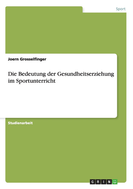Die Bedeutung der Gesundheitserziehung im Sportunterricht Die Bedeutung der Gesundheitserziehung im Sportunterricht