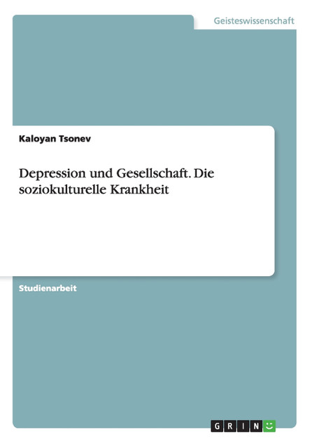 Depression und Gesellschaft. Die soziokulturelle Krankheit Depression und Gesellschaft. Die soziokulturelle Krankheit