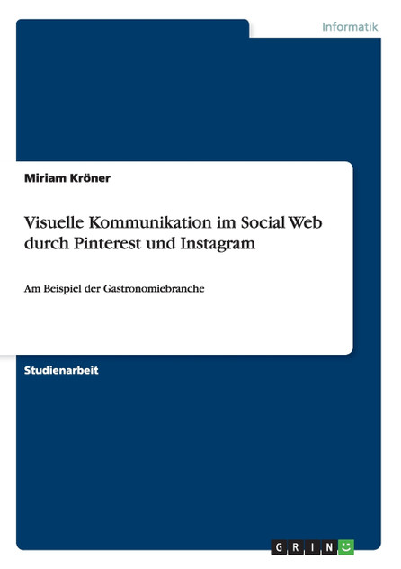 Visuelle Kommunikation im Social Web durch Pinterest und Instagram Visuelle Kommunikation im Social Web durch Pinterest und Instagram