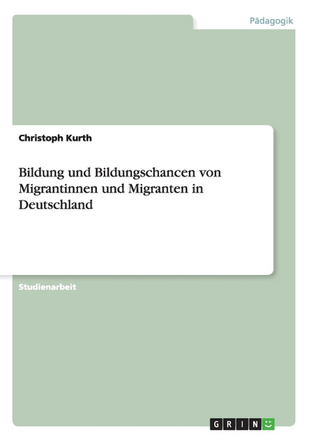 Bildung und Bildungschancen von Migrantinnen und Migranten in Deutschland Bildung und Bildungschancen von Migrantinnen und Migranten in Deutschland
