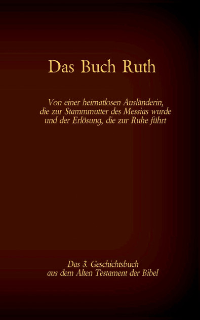 Das Buch Ruth, das 3. Geschichtsbuch aus dem Alten Testament der Bibel Das Buch Ruth, das 3. Geschichtsbuch aus dem Alten Testament der Bibel