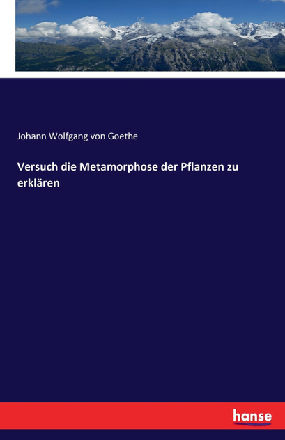 Versuch die Metamorphose der Pflanzen zu erklären Versuch die Metamorphose der Pflanzen zu erklären