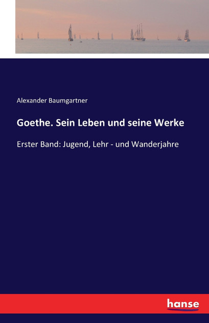 Goethe. Sein Leben und seine Werke Goethe. Sein Leben und seine Werke