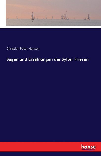 Sagen und Erzählungen der Sylter Friesen Sagen und Erzählungen der Sylter Friesen