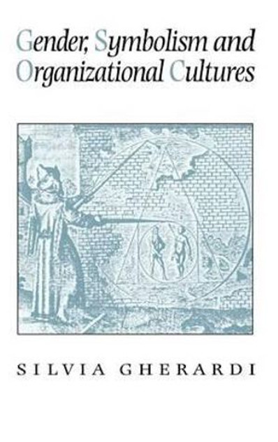 Gender, Symbolism and Organizational Cultures Gender, Symbolism and Organizational Cultures