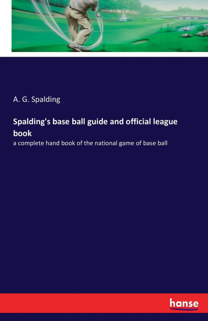 Spalding's base ball guide and official league book