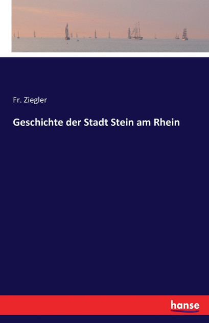 Geschichte der Stadt Stein am Rhein Geschichte der Stadt Stein am Rhein