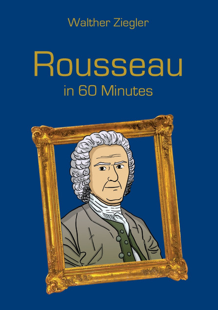 Rousseau in 60 Minutes Rousseau in 60 Minutes