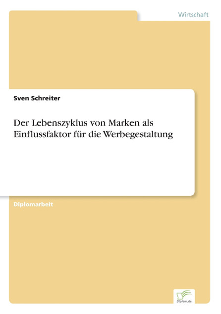 Der Lebenszyklus von Marken als Einflussfaktor für die Werbegestaltung Der Lebenszyklus von Marken als Einflussfaktor für die Werbegestaltung