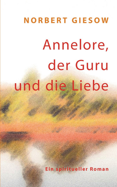 Annelore, der Guru und die Liebe Annelore, der Guru und die Liebe