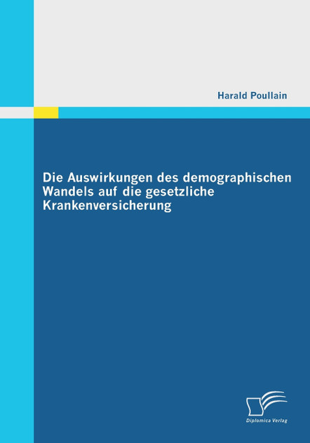 Die Auswirkungen des demographischen Wandels auf die gesetzliche Krankenversicherung Die Auswirkungen des demographischen Wandels auf die gesetzliche Krankenversicherung