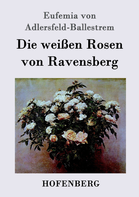 Die weißen Rosen von Ravensberg Die weißen Rosen von Ravensberg