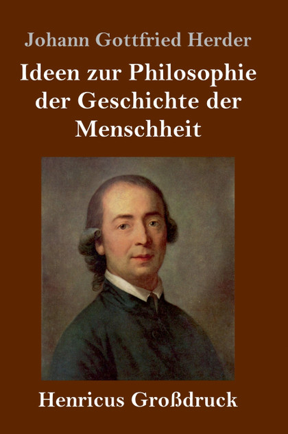 Ideen zur Philosophie der Geschichte der Menschheit (Großdruck) Ideen zur Philosophie der Geschichte der Menschheit (Großdruck)