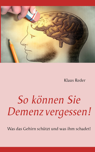 So können Sie Demenz vergessen! So können Sie Demenz vergessen!