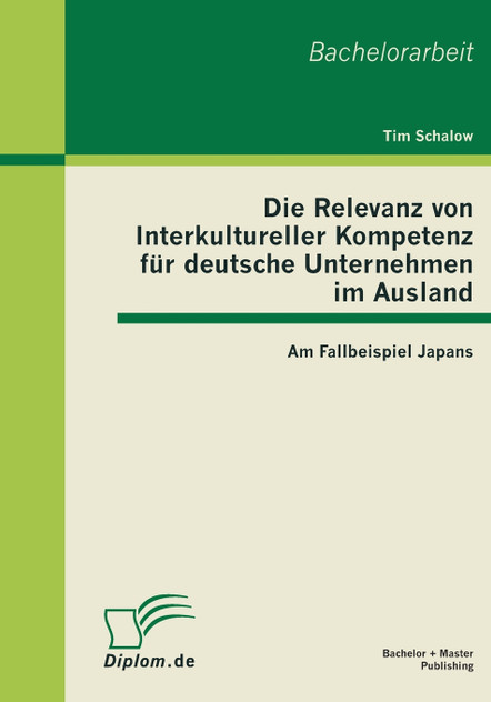 Die Relevanz von Interkultureller Kompetenz für deutsche Unternehmen im Ausland Die Relevanz von Interkultureller Kompetenz für deutsche Unternehmen im Ausland