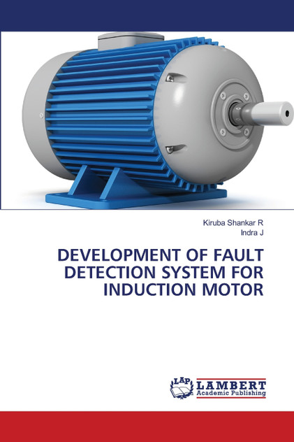 DEVELOPMENT OF FAULT DETECTION SYSTEM FOR INDUCTION MOTOR DEVELOPMENT OF FAULT DETECTION SYSTEM FOR INDUCTION MOTOR