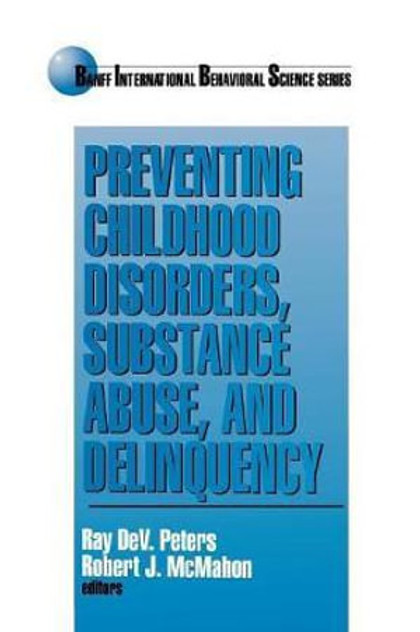 Preventing Childhood Disorders, Substance Abuse, and Delinquency Preventing Childhood Disorders, Substance Abuse, and Delinquency