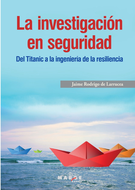 La investigación en seguridad. Del Titanic a la ingeniería de la resiliencia La investigación en seguridad. Del Titanic a la ingeniería de la resiliencia