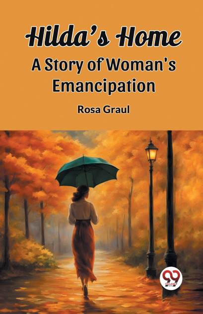 Hilda's Home A Story Of Woman's Emancipation Hilda's Home A Story Of Woman's Emancipation