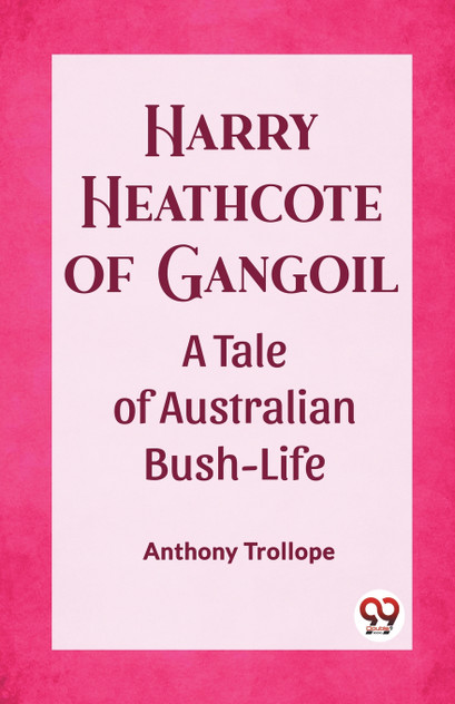 Harry Heathcote of Gangoil A Tale of Australian Bush-Life Harry Heathcote of Gangoil A Tale of Australian Bush-Life