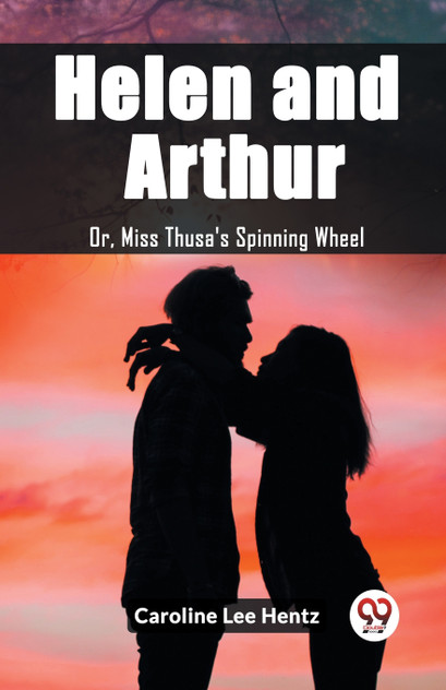 Helen and Arthur Or, Miss Thusa's Spinning Wheel Helen and Arthur Or, Miss Thusa's Spinning Wheel