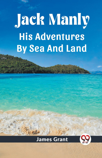 Jack Manly His Adventures By Sea And Land Jack Manly His Adventures By Sea And Land