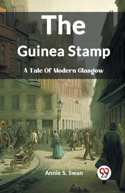 The Guinea Stamp A Tale Of Modern Glasgow The Guinea Stamp A Tale Of Modern Glasgow