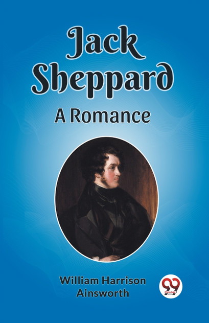 Jack Sheppard A Romance Jack Sheppard A Romance