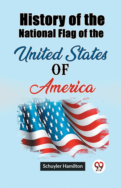 History of the National Flag of the United States of America History of the National Flag of the United States of America