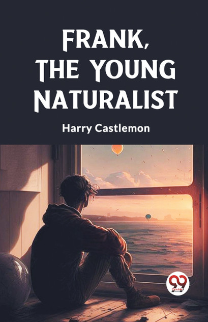 Frank, the Young Naturalist Frank, the Young Naturalist