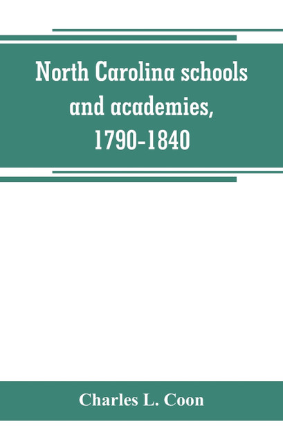 North Carolina schools and academies, 1790-1840; a documentary history North Carolina schools and academies, 1790-1840; a documentary history