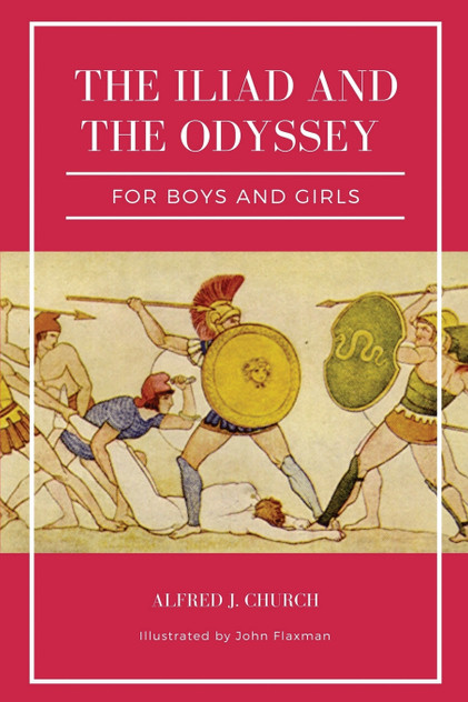 The Iliad and the Odyssey for boys and girls (Illustrated) The Iliad and the Odyssey for boys and girls (Illustrated)