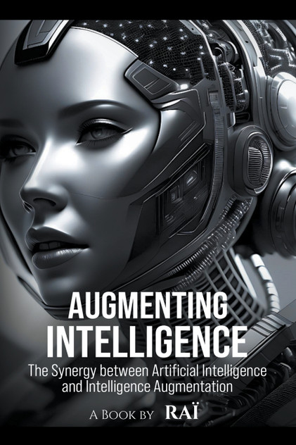 Augmenting Intelligence, The Synergy between Artificial Intelligence and Intelligence Augmentation Augmenting Intelligence, The Synergy between Artificial Intelligence and Intelligence Augmentation