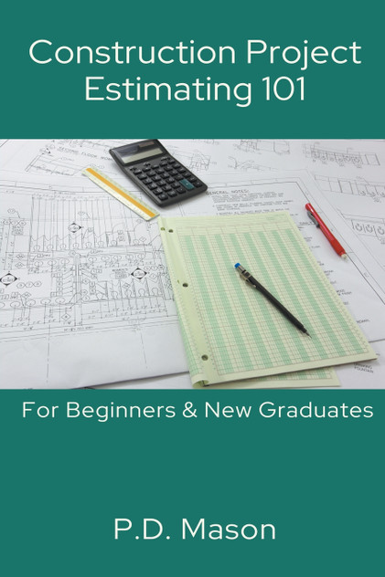 Construction Project Estimating 101 Construction Project Estimating 101