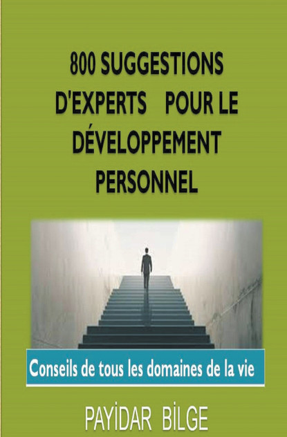800 Suggestions D'Experts pour le Développement Personnel 800 Suggestions D'Experts pour le Développement Personnel
