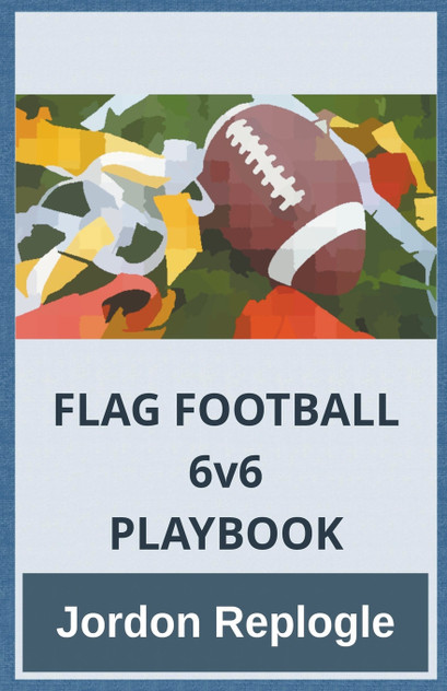 FLAG FOOTBALL 6v6 PLAYBOOK FLAG FOOTBALL 6v6 PLAYBOOK