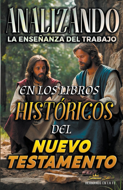Analizando la Enseñanza del Trabajo en los Libros Históricos del Nuevo Testamento Analizando la Enseñanza del Trabajo en los Libros Históricos del Nuevo Testamento