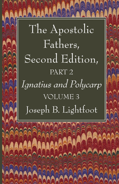 The Apostolic Fathers, Second Edition, Part 2, Volume 3